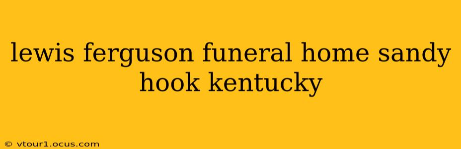 lewis ferguson funeral home sandy hook kentucky