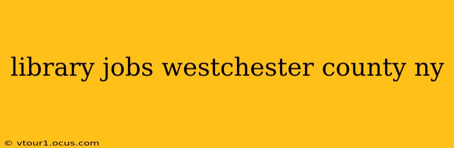 library jobs westchester county ny