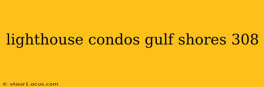 lighthouse condos gulf shores 308