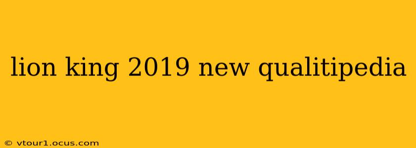 lion king 2019 new qualitipedia