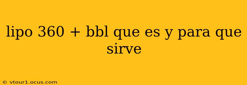 lipo 360 + bbl que es y para que sirve