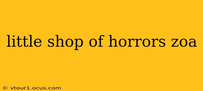 little shop of horrors zoa