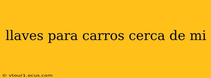 llaves para carros cerca de mi