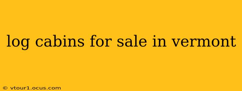 log cabins for sale in vermont