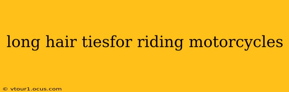 long hair tiesfor riding motorcycles