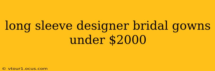 long sleeve designer bridal gowns under $2000