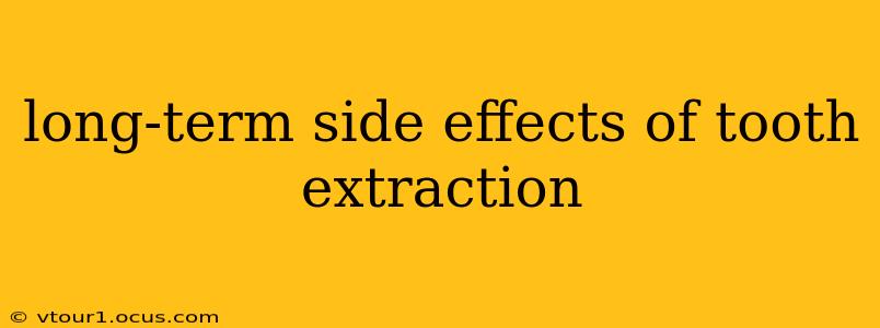 long-term side effects of tooth extraction