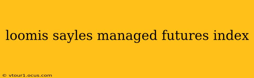 loomis sayles managed futures index