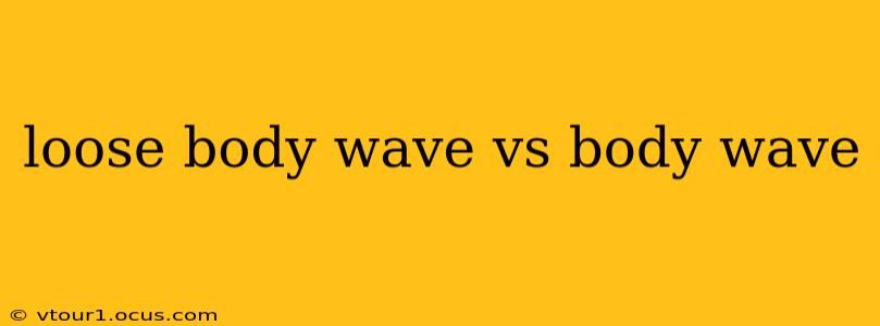 loose body wave vs body wave