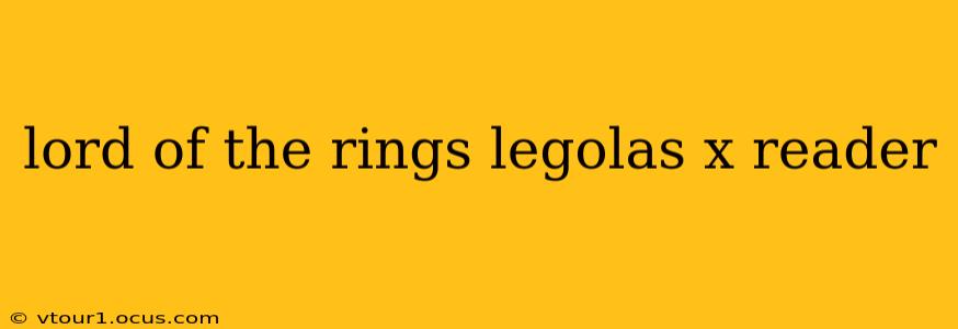 lord of the rings legolas x reader