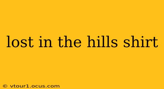 lost in the hills shirt