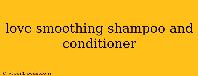 love smoothing shampoo and conditioner