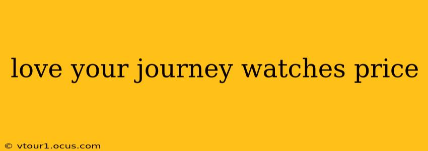 love your journey watches price
