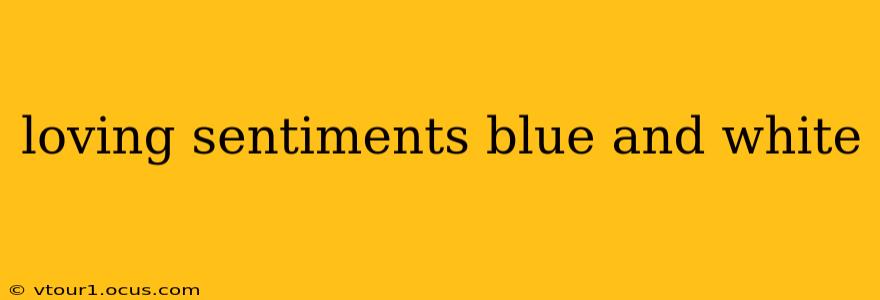 loving sentiments blue and white