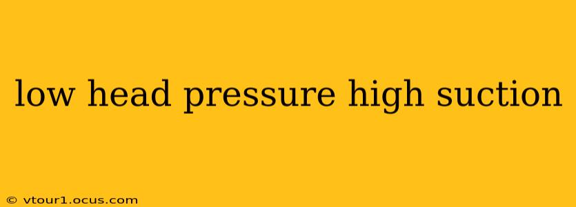 low head pressure high suction