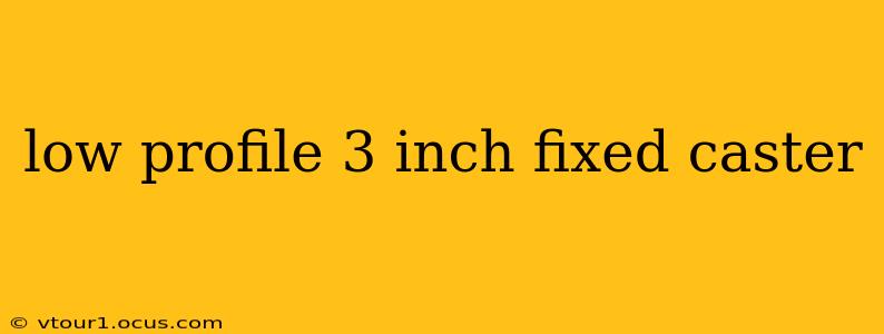 low profile 3 inch fixed caster