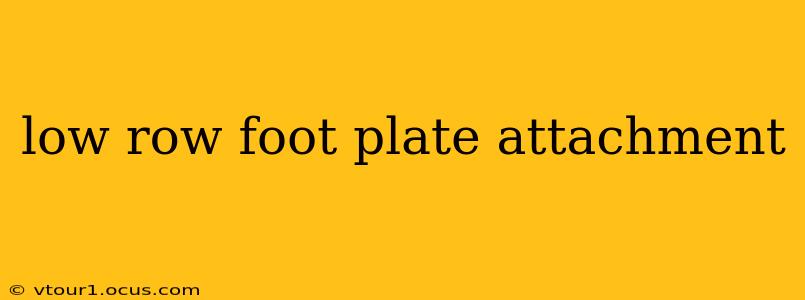 low row foot plate attachment