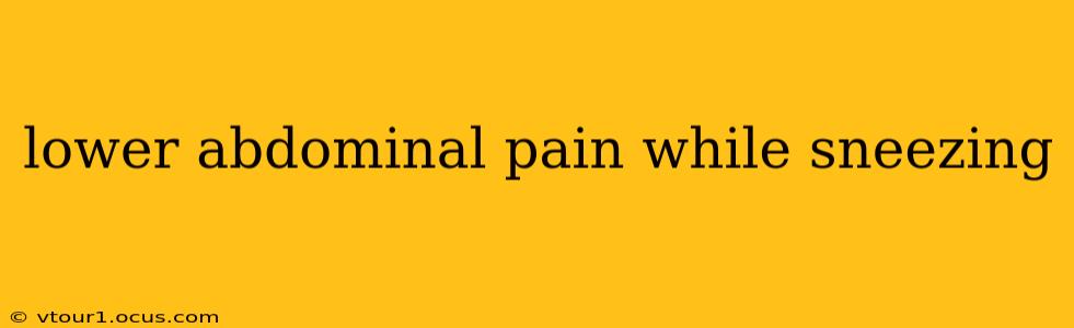 lower abdominal pain while sneezing