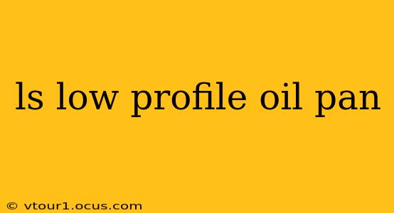 ls low profile oil pan