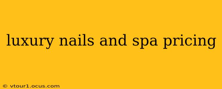 luxury nails and spa pricing