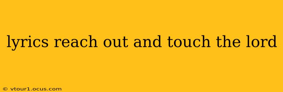 lyrics reach out and touch the lord