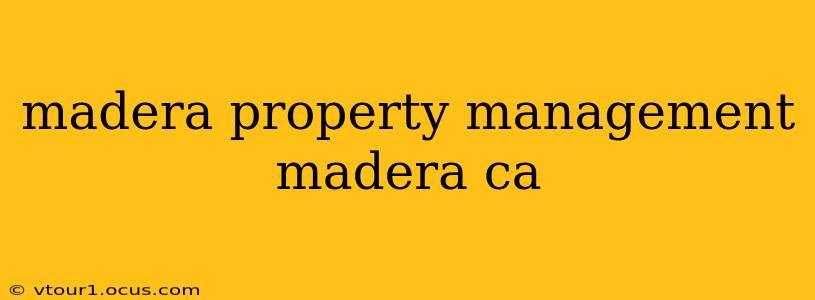 madera property management madera ca