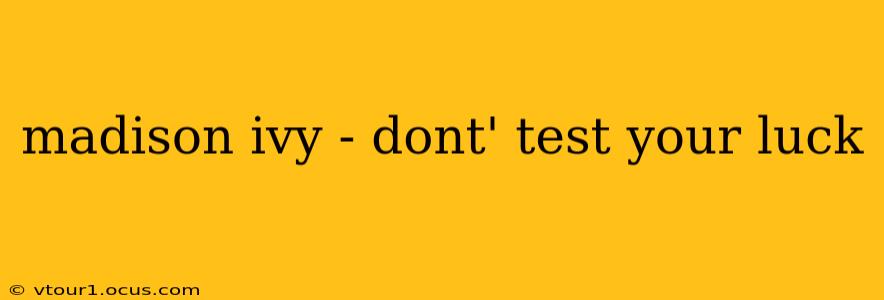 madison ivy - dont' test your luck