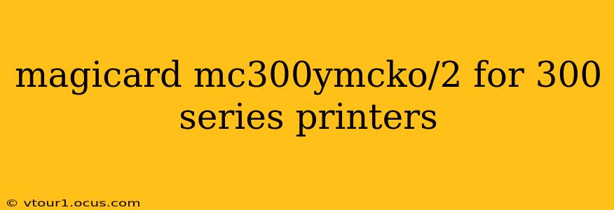 magicard mc300ymcko/2 for 300 series printers
