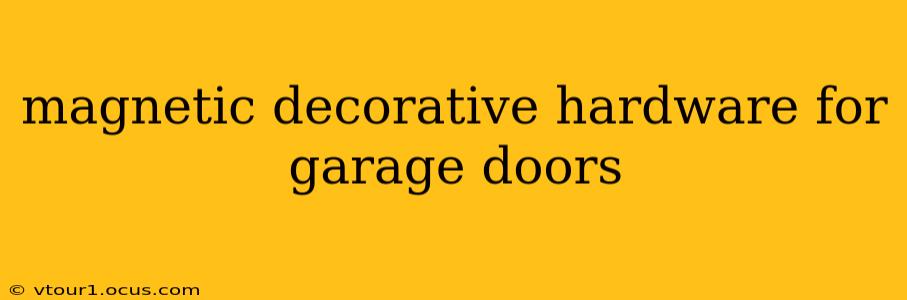 magnetic decorative hardware for garage doors