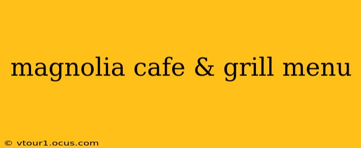 magnolia cafe & grill menu