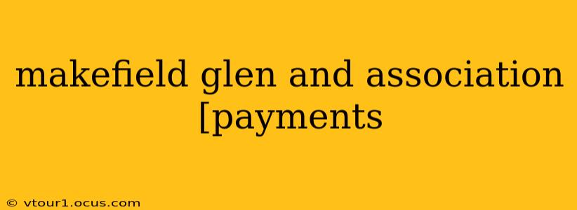 makefield glen and association [payments