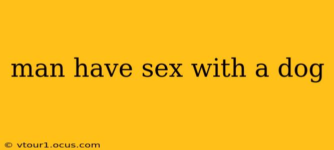 man have sex with a dog man have sex with a dog