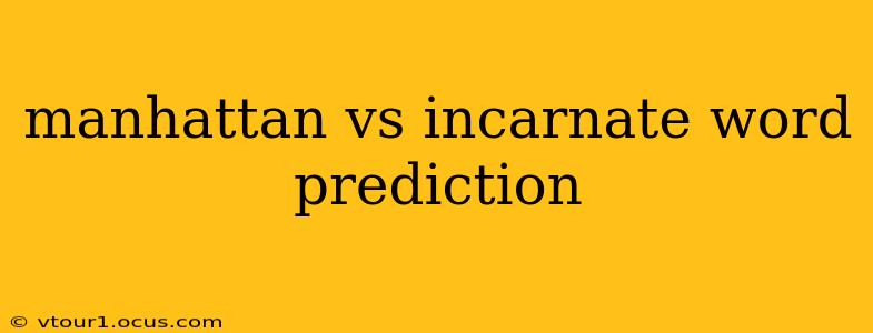 manhattan vs incarnate word prediction