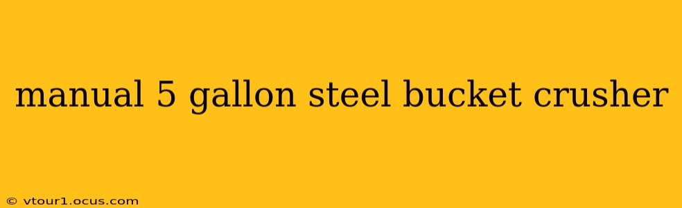 manual 5 gallon steel bucket crusher