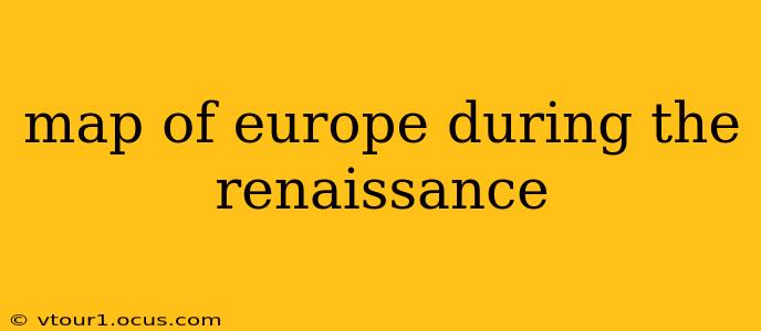 map of europe during the renaissance
