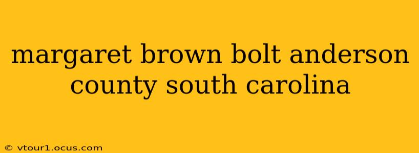 margaret brown bolt anderson county south carolina