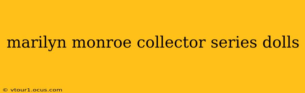 marilyn monroe collector series dolls