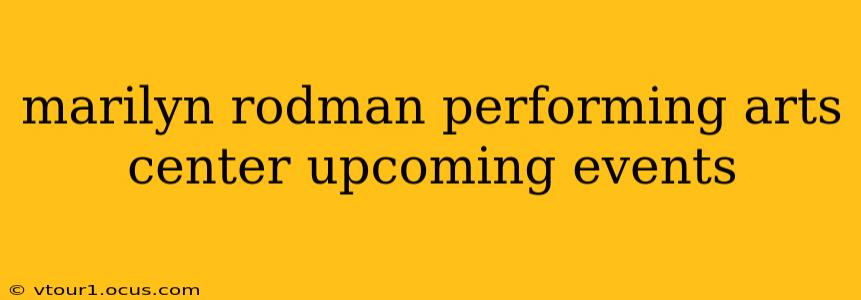 marilyn rodman performing arts center upcoming events