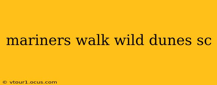 mariners walk wild dunes sc