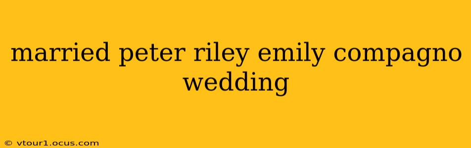married peter riley emily compagno wedding