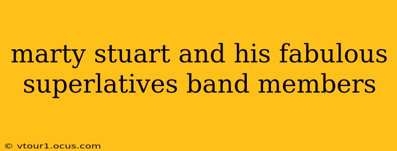 marty stuart and his fabulous superlatives band members