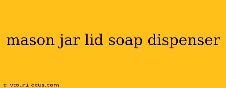 mason jar lid soap dispenser
