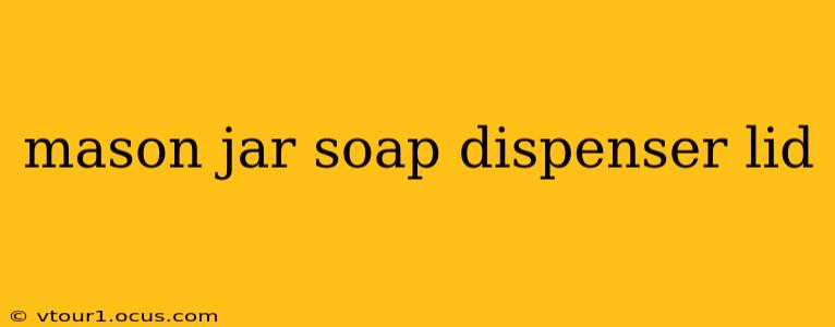 mason jar soap dispenser lid