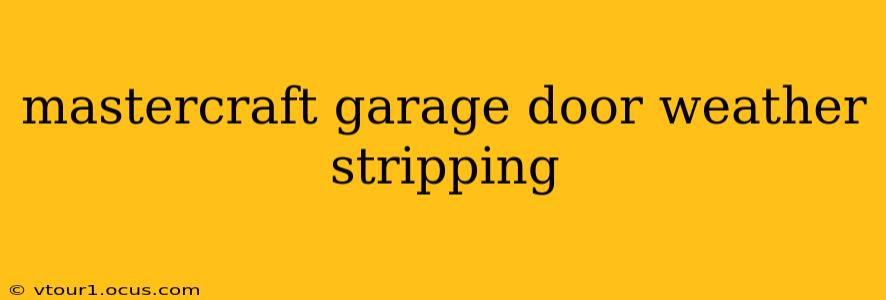 mastercraft garage door weather stripping