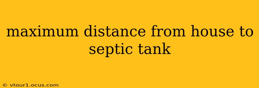 maximum distance from house to septic tank