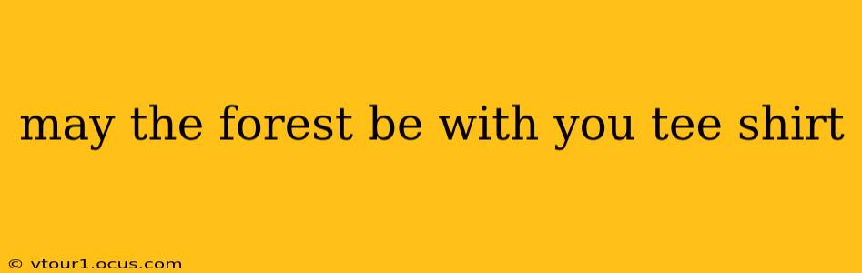 may the forest be with you tee shirt