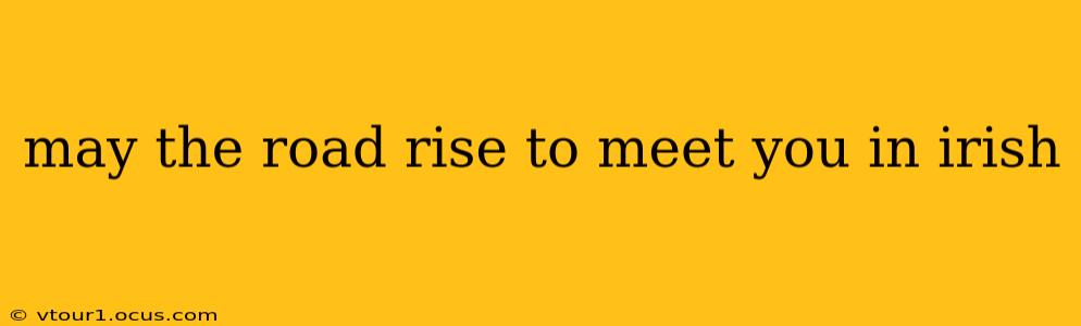 may the road rise to meet you in irish