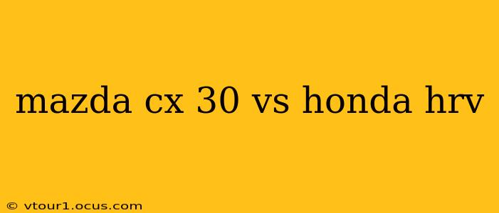 mazda cx 30 vs honda hrv