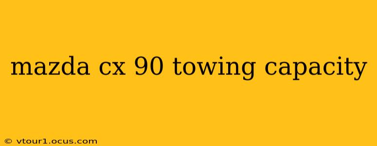 mazda cx 90 towing capacity