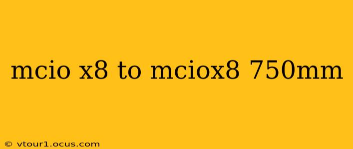 mcio x8 to mciox8 750mm
